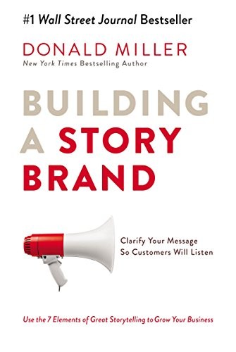 Building A Storybrand: Clarify Your Message So Customers Will Listen — front cover