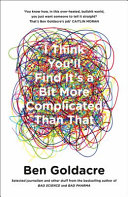 I Think You Will Find Its A Bit More Complicated Than That by Ben Goldacre