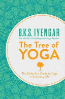 The Tree of Yoga: The Definitive Guide To Yoga In Everyday Life