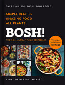 BOSH! Simple Recipes. Unbelievable Results. All Plants – Bestselling Vegan Cookbook | Easy Plant-Based Recipes for Everyday Cooking