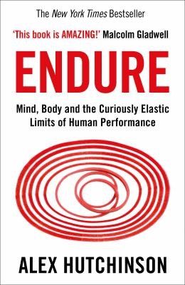 Endure – Mind, Body, and the Curiously Elastic Limits of Human Performance by Alex Hutchinson | Sports Science & Psychology Book