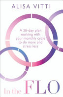 In the FLO by Alisa Vitti – 28-Day Cycle Syncing Plan for Hormone Health & Productivity