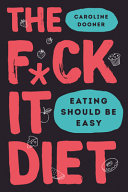 The F*ck It Diet By Caroline Dooner - Eating Should Be Easy