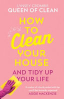 Lynsey Queen of Clean, How To Clean Your House: Easy tips and tricks to keep your home clean and tidy