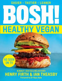 BOSH! Healthy Vegan by Henry Firth & Ian Theasby – Simple Plant-Based Recipes Cookbook
