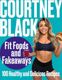 Fit Foods and Fakeaways Book by Courtney Black – Healthy Easy Recipes & Bestselling Cookbook Collection