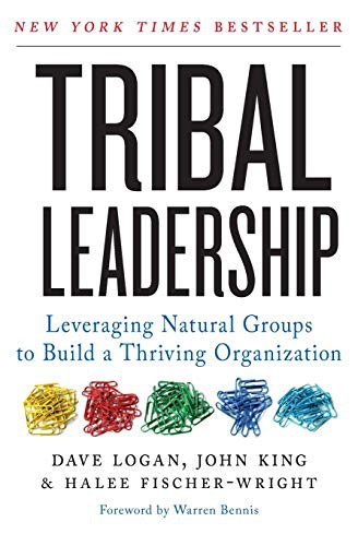 Tribal Leadership by Dave Logan, John King & Halee Fischer-Wright – Build a Thriving Organization