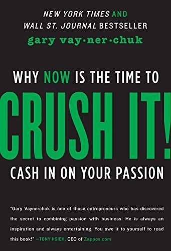 Crush It!: Why NOW Is the Time to Cash In on Your Passion by Gary Vaynerchuk