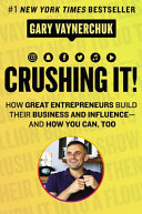 Crushing It: How Great Entrepreneurs Build Their Business and Influence and How You Can, Too