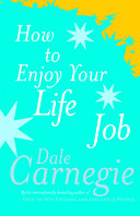 How To Enjoy Your Life And Job by Dale Carnegie