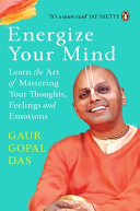 Energize Your Mind: Learn the Art of Mastering Your Thoughts, Feelings and Emotions by Gaur Gopal Das