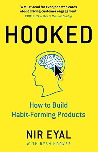 Hooked: How to Build Habit-Forming Products by Nir Eyal