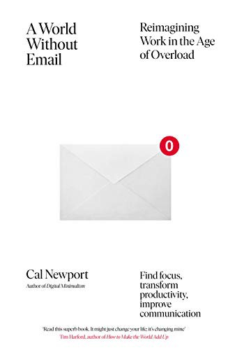 A World Without Email: Find Focus and Transform the Way You Work Forever (from the NYT bestselling productivity expert)  by Cal Newport