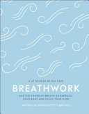 Breathwork: Use The Power Of Breath To Energise Your Body And Focus Your Mind By Nathalia Westmacott-Brown
