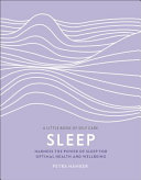Sleep: Harness the Power of Sleep for Optimal Health and Wellbeing (A Little Book of Self Care)