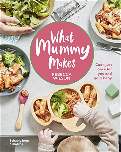 What Mummy Makes: Cook Just Once for You and Your Baby Hardcover