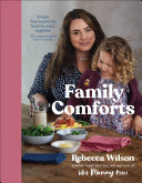 Family Comforts: Simple, Heartwarming Food to Enjoy Together - From the Bestselling Author of What Mummy Makes by Rebecca Wilson