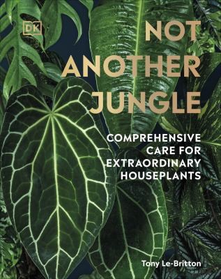 Not Another Jungle Comprehensive Care for Extraordinary Houseplants
