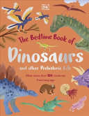 The Bedtime Book of Dinosaurs and Other Prehistoric Life: Meet More Than 100 Creatures From Long Ago (The Bedtime Books)