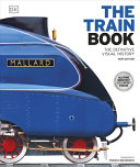 The Train Book: The Definitive Visual History (DK Definitive Transport Guides) - Hardcover
