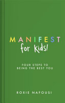 Manifest for Kids: Four steps to being the best you by Roxie Nafousi