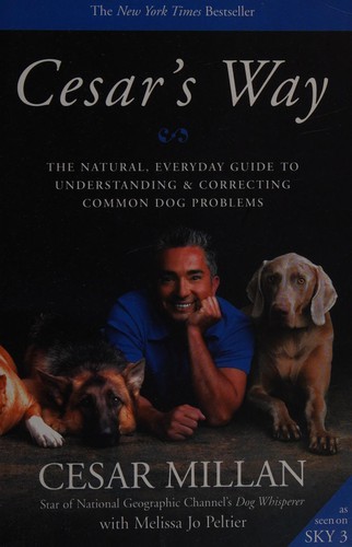 Cesars Way by Cesar Millan The Natural, Everyday Guide to Understanding and Correcting Common Dog