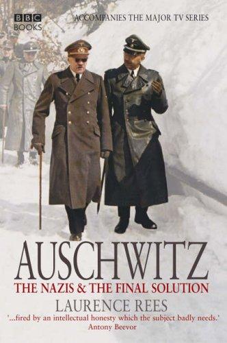 Auschwitz: The Nazis and The 'Final Solution' by Laurence Rees