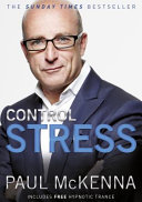 Control Stress : Stop Worrying and Feel Good Now by Paul McKenna