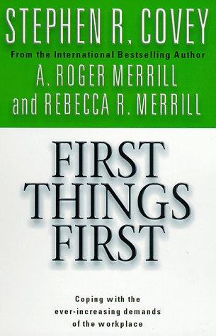 First Things First by Stephen R Covey