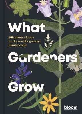 What Gardeners Grow by Frances Tophill – 600 Plants Gardener’s Guide by Bloom