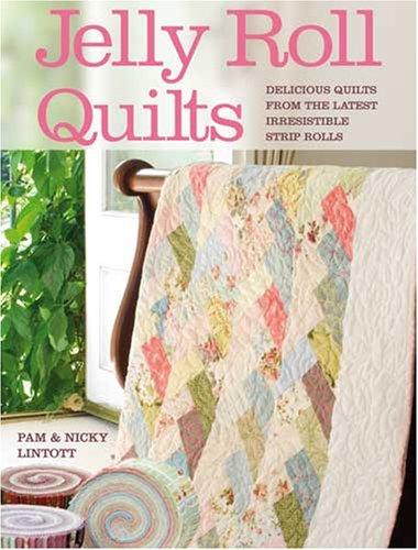 Jelly Roll Quilts - The Perfect Guide To Making The Most Of The Latest Strip Rolls