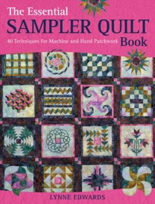 The Essential Sampler Quilt Book A Celebration Of 40 Traditional Blocks From The Sampler Quilt Exp..
