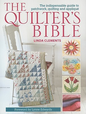 The Quilters Bible  The Indispensable Guide To Patchwork Quilting And Applique