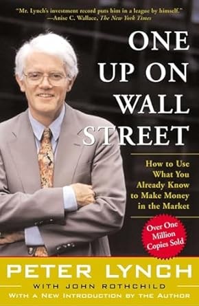 One Up On Wall Street – How to Use What You Already Know to Make Money in the Market by Peter Lynch | Classic Investing Guide