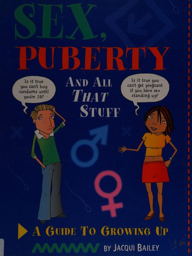 Sex, Puberty and All That Stuff – Growing Up Guide for Kids by Jacqui Bailey | Educational Health Book