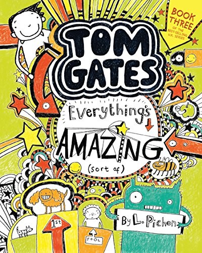 Tom Gates: Everything's Amazing (Sort Of) by Liz Pichon (Tom Gates Series Book 3)