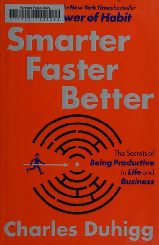 Smarter Faster Better The Secrets Of Being Productive By Charles Duhigg