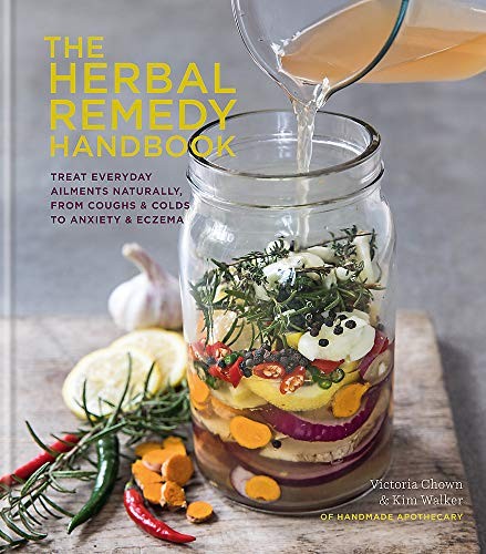 The Herbal Remedy Handbook: Treat everyday ailments naturally, from coughs & colds to anxiety & eczema (Herbal Remedies)