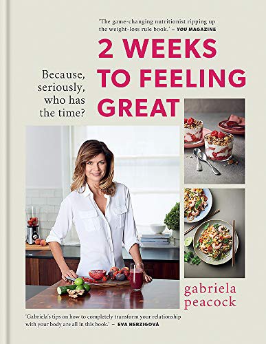 2 Weeks to Feeling Great by Gabriela Peacock – Sunday Times Bestseller Health & Wellness Plan