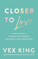 Closer to Love: How to Attract the Right Relationships and Deepen Your Connections by Vex King - PAPERBACK