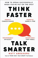Think Faster, Talk Smarter: How to Speak Successfully When You're Put on the Spot