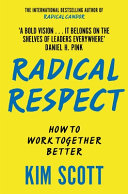 Radical Respect by Kim Scott – Build a Fairer, Kinder & More Effective Workplace