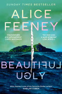 Beautiful Ugly by Alice Feeney: The Addictive Instant Sunday Times Bestselling Thriller – 'Her Best Book Yet!' (Harlan Coben)