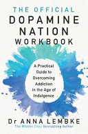 The Official Dopamine Nation Workbook: A Practical Guide to Overcoming Addiction in the Age of Indulgence by Dr Anna Lembke