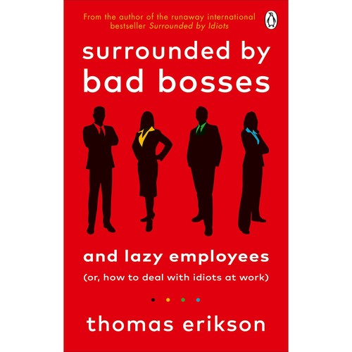 Surrounded by Bad Bosses and Lazy Employees: or, How to Deal with Idiots at Work by Thomas Erikson