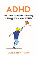 ADHD: How to Raise a Happy ADHD Child by Jessie Hewitson