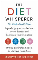The Diet Whisperer: 12-Week Reset Plan: Supercharge your metabolism, reverse diabetes and harmonise your brain clock by Paul Barrington Chell