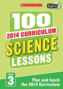 100 Science Lessons Year 3 - 2014 National Curriculum Plan And Teach Study Guide