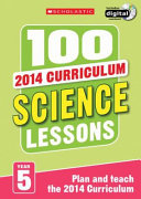 100 Science Lessons Year 5 - 2014 National Curriculum Plan And Teach Study Guide