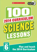 100 Science Lessons Year 6 - 2014 National Curriculum Plan And Teach Study Guide